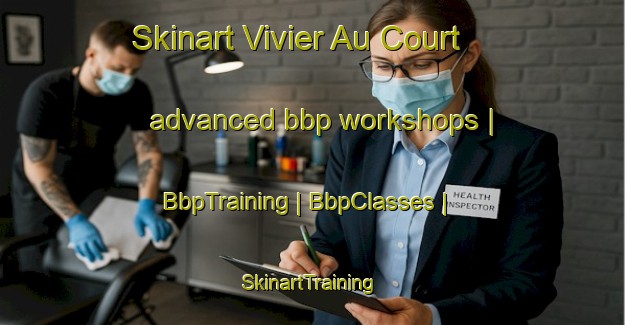 Skinart Vivier Au Court advanced bbp workshops | BbpTraining | BbpClasses | SkinartTraining-France